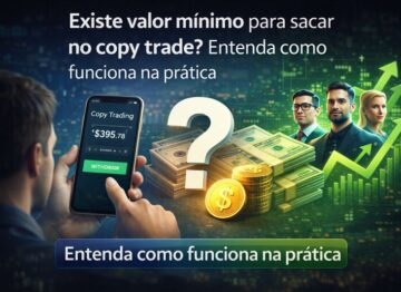 Existe valor mínimo para sacar no copy trade? Entenda como funciona na prática